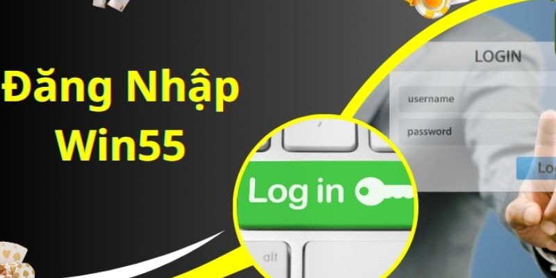 Đăng nhập Win55 dễ dàng nhất – truy cập tài khoản an toàn 3 Bí kíp đăng nhập thuận tiện