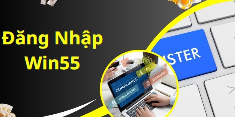 Đăng nhập Win55 dễ dàng nhất – truy cập tài khoản an toàn 1 đăng nhập Win55